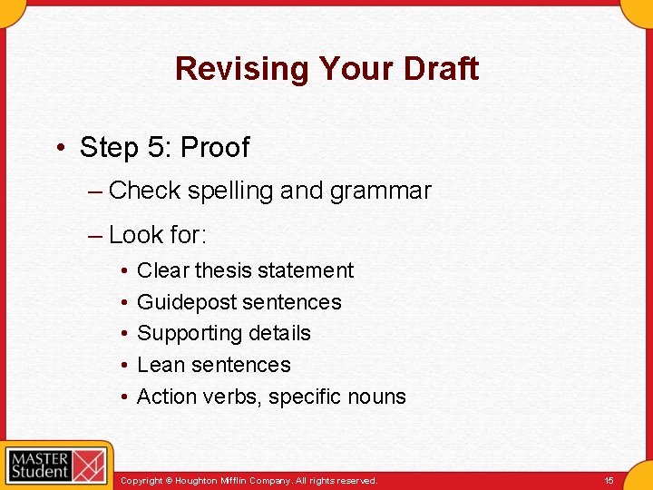 Revising Your Draft • Step 5: Proof – Check spelling and grammar – Look