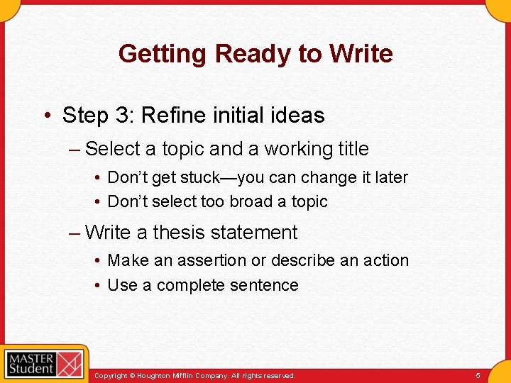 Getting Ready to Write • Step 3: Refine initial ideas – Select a topic