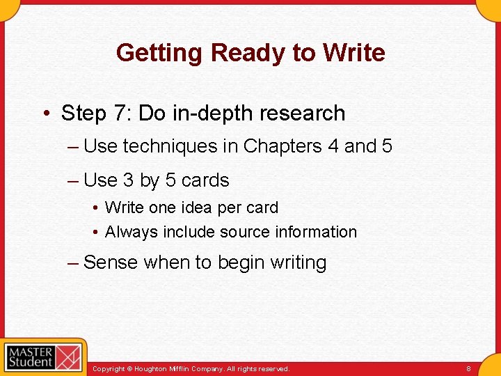 Getting Ready to Write • Step 7: Do in-depth research – Use techniques in