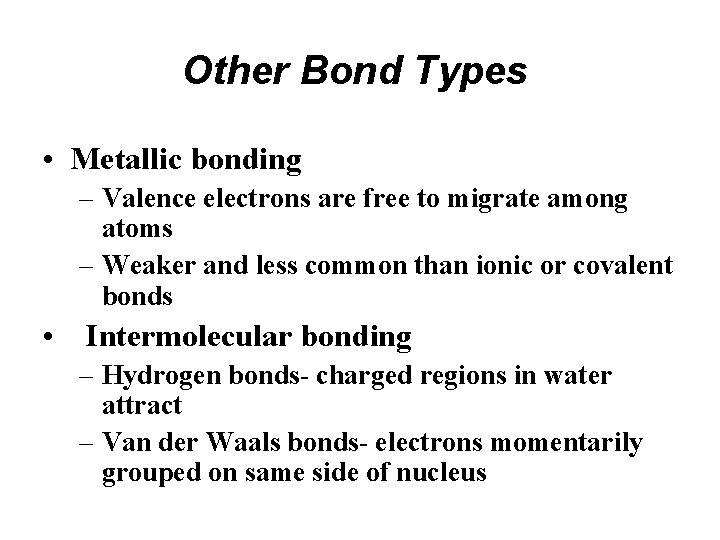 Other Bond Types • Metallic bonding – Valence electrons are free to migrate among