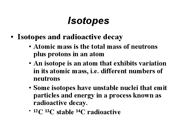 Isotopes • Isotopes and radioactive decay • Atomic mass is the total mass of