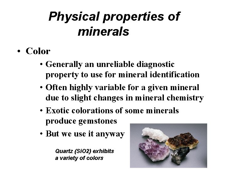 Physical properties of minerals • Color • Generally an unreliable diagnostic property to use
