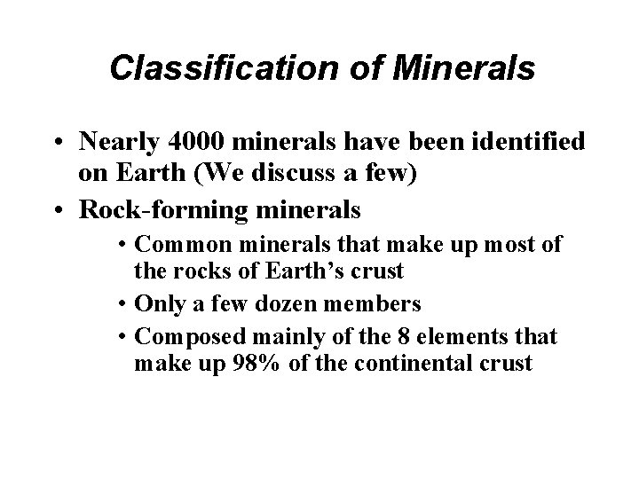 Classification of Minerals • Nearly 4000 minerals have been identified on Earth (We discuss