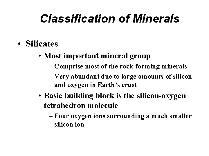 Classification of Minerals • Silicates • Most important mineral group – Comprise most of