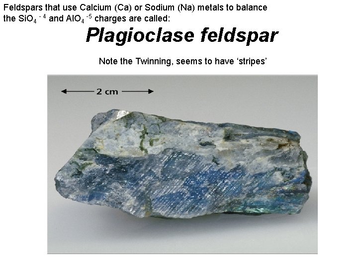 Feldspars that use Calcium (Ca) or Sodium (Na) metals to balance the Si. O