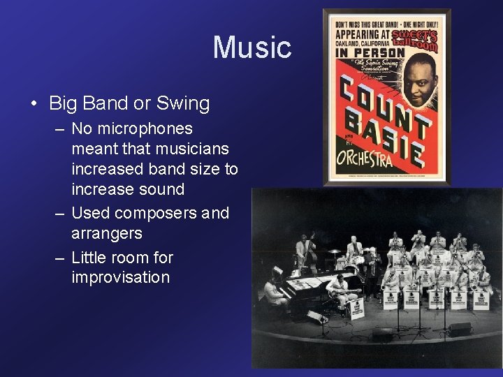 Music • Big Band or Swing – No microphones meant that musicians increased band