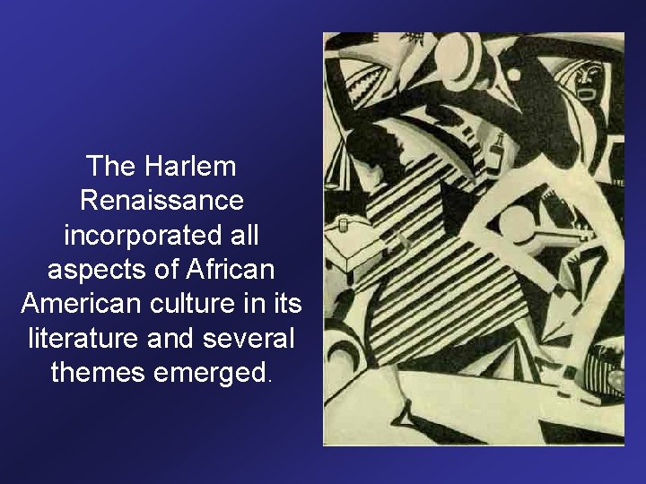The Harlem Renaissance incorporated all aspects of African American culture in its literature and