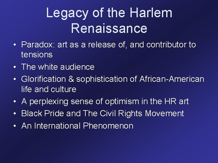Legacy of the Harlem Renaissance • Paradox: art as a release of, and contributor