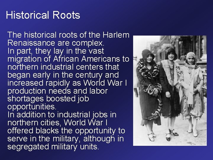 Historical Roots The historical roots of the Harlem Renaissance are complex. In part, they