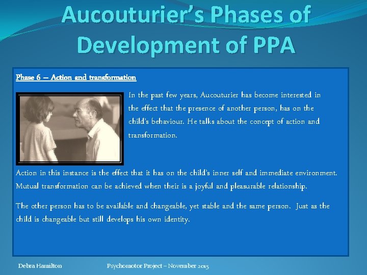 Aucouturier’s Phases of Development of PPA Phase 6 – Action and transformation In the Aucouturier’s Phases of Development of PPA Phase 6 – Action and transformation In the