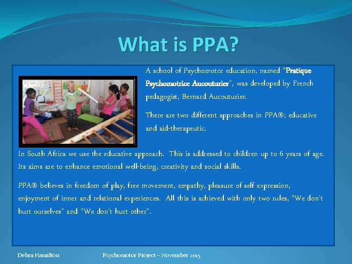 What is PPA? A school of Psychomotor education, named “Pratique Psychomotrice Aucouturier”, was developed What is PPA? A school of Psychomotor education, named “Pratique Psychomotrice Aucouturier”, was developed