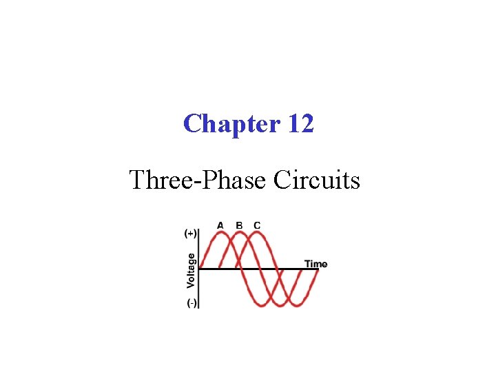 Chapter 12 Three-Phase Circuits 