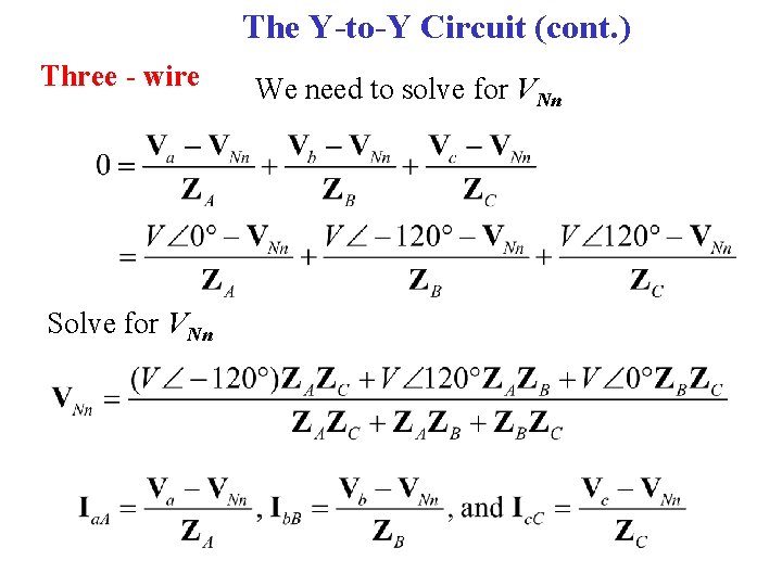 The Y-to-Y Circuit (cont. ) Three - wire Solve for VNn We need to