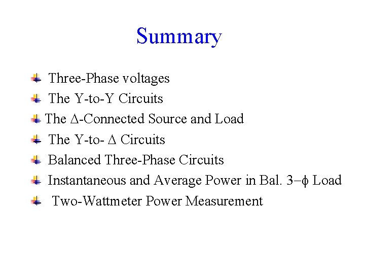 Summary Three-Phase voltages The Y-to-Y Circuits The -Connected Source and Load The Y-to- Circuits