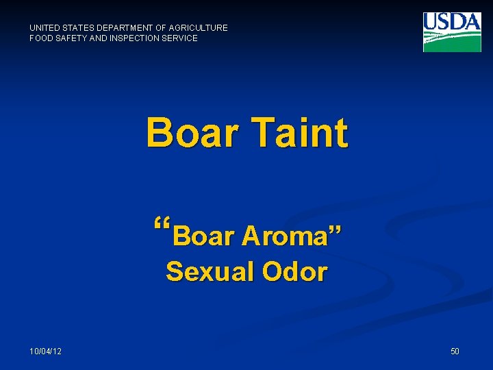 UNITED STATES DEPARTMENT OF AGRICULTURE FOOD SAFETY AND INSPECTION SERVICE Boar Taint “Boar Aroma”