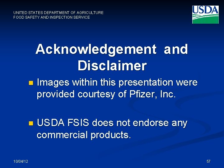 UNITED STATES DEPARTMENT OF AGRICULTURE FOOD SAFETY AND INSPECTION SERVICE Acknowledgement and Disclaimer 10/04/12
