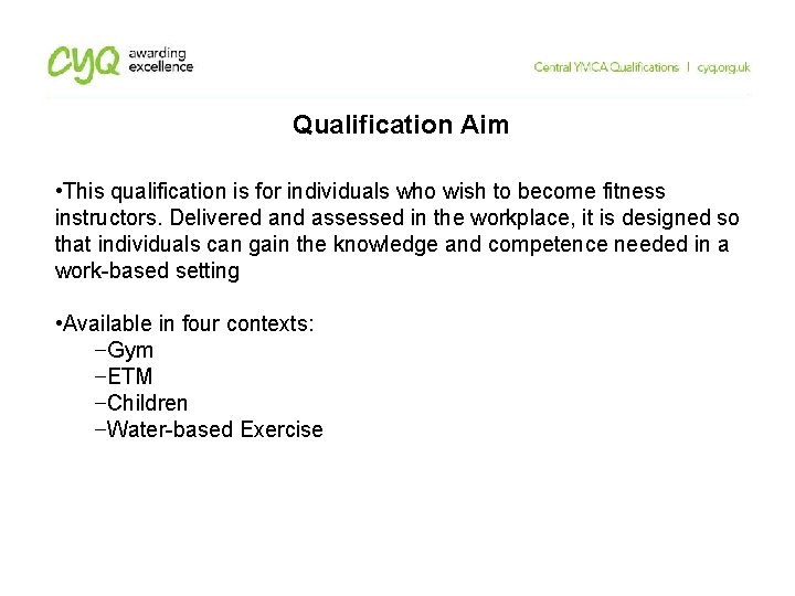 Qualification Aim • This qualification is for individuals who wish to become fitness instructors. Qualification Aim • This qualification is for individuals who wish to become fitness instructors.