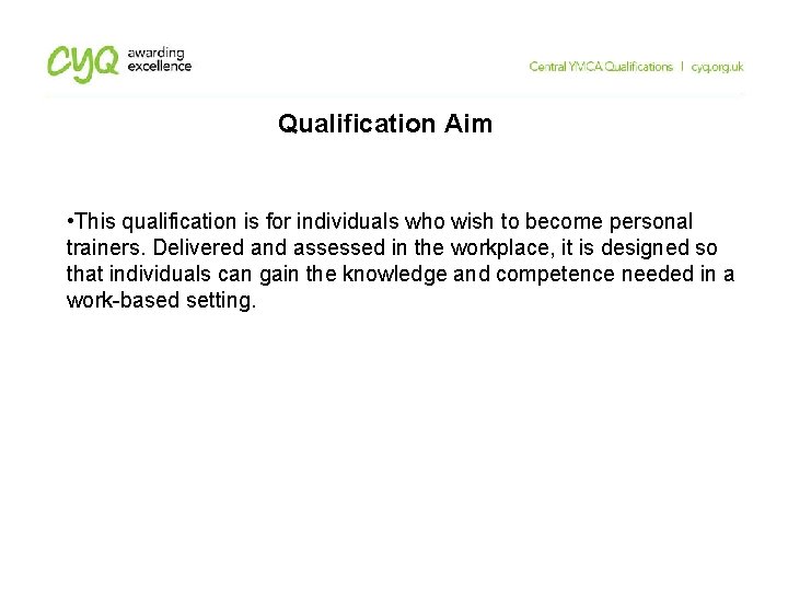Qualification Aim • This qualification is for individuals who wish to become personal trainers. Qualification Aim • This qualification is for individuals who wish to become personal trainers.