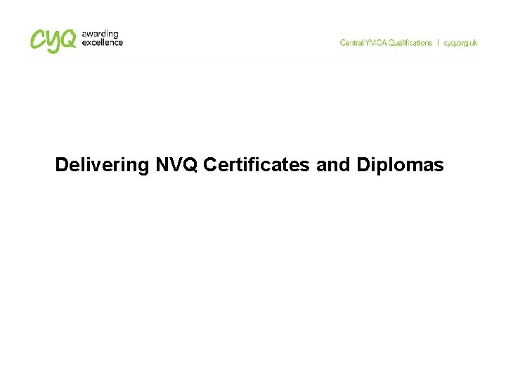 Delivering NVQ Certificates and Diplomas Delivering NVQ Certificates and Diplomas