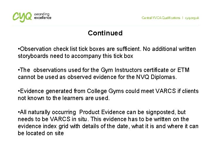 Continued • Observation check list tick boxes are sufficient. No additional written storyboards need Continued • Observation check list tick boxes are sufficient. No additional written storyboards need