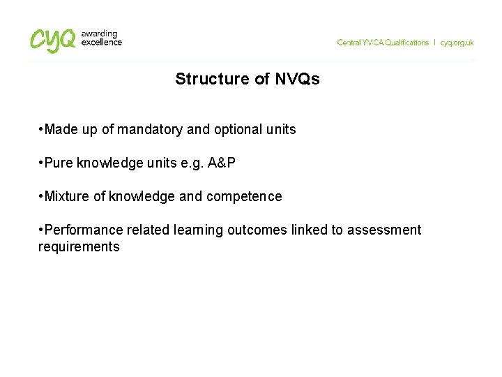 Structure of NVQs • Made up of mandatory and optional units • Pure knowledge Structure of NVQs • Made up of mandatory and optional units • Pure knowledge