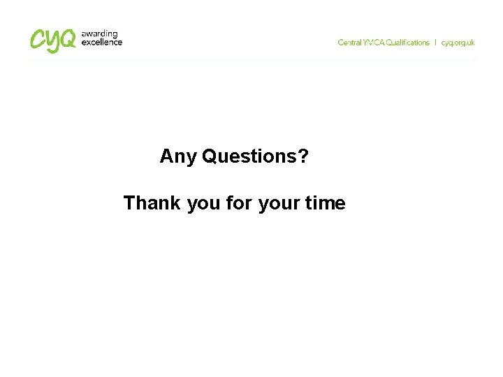 Any Questions? Thank you for your time Any Questions? Thank you for your time