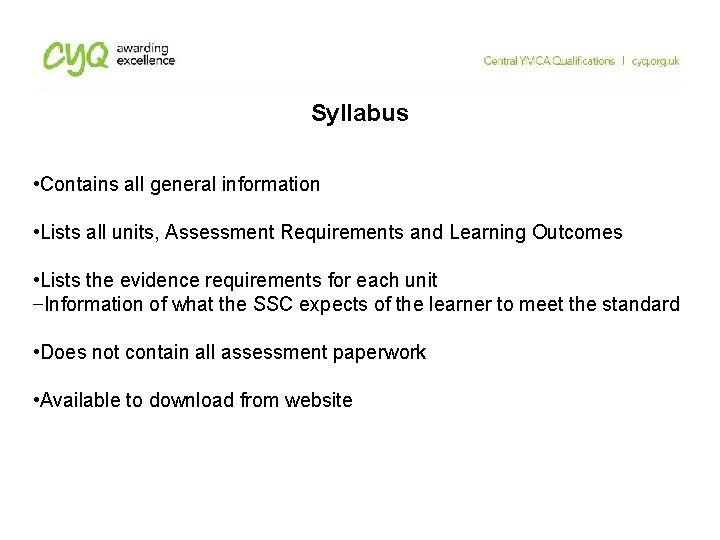 Syllabus • Contains all general information • Lists all units, Assessment Requirements and Learning Syllabus • Contains all general information • Lists all units, Assessment Requirements and Learning
