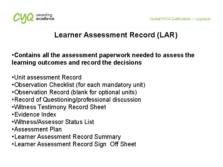 Learner Assessment Record (LAR) • Contains all the assessment paperwork needed to assess the Learner Assessment Record (LAR) • Contains all the assessment paperwork needed to assess the