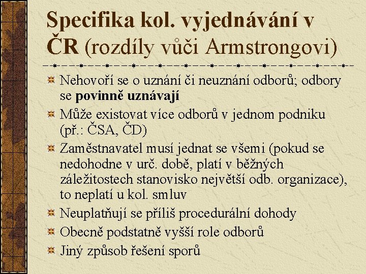 Specifika kol. vyjednávání v ČR (rozdíly vůči Armstrongovi) Nehovoří se o uznání či neuznání