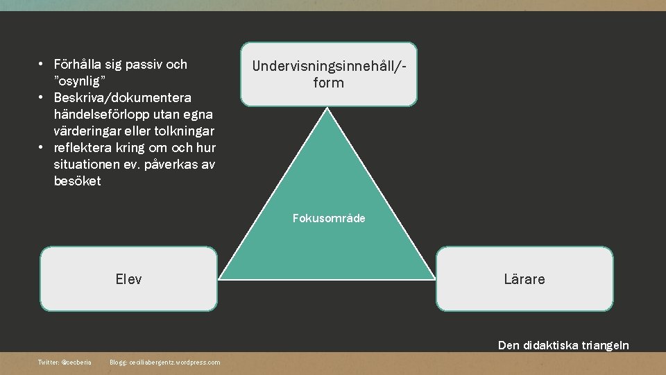  • Förhålla sig passiv och ”osynlig” • Beskriva/dokumentera händelseförlopp utan egna värderingar eller