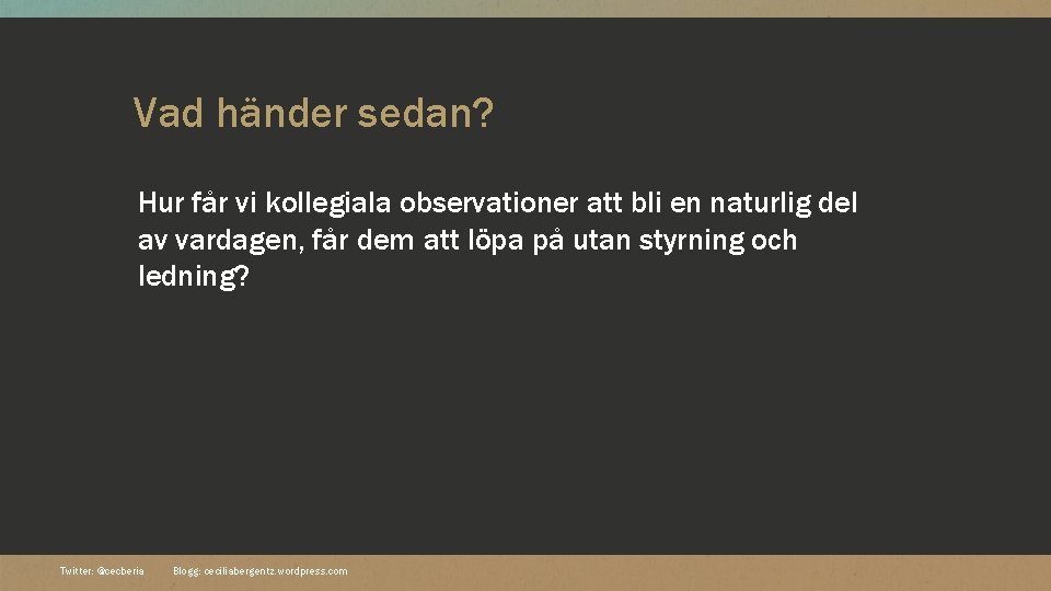 Vad händer sedan? Hur får vi kollegiala observationer att bli en naturlig del av