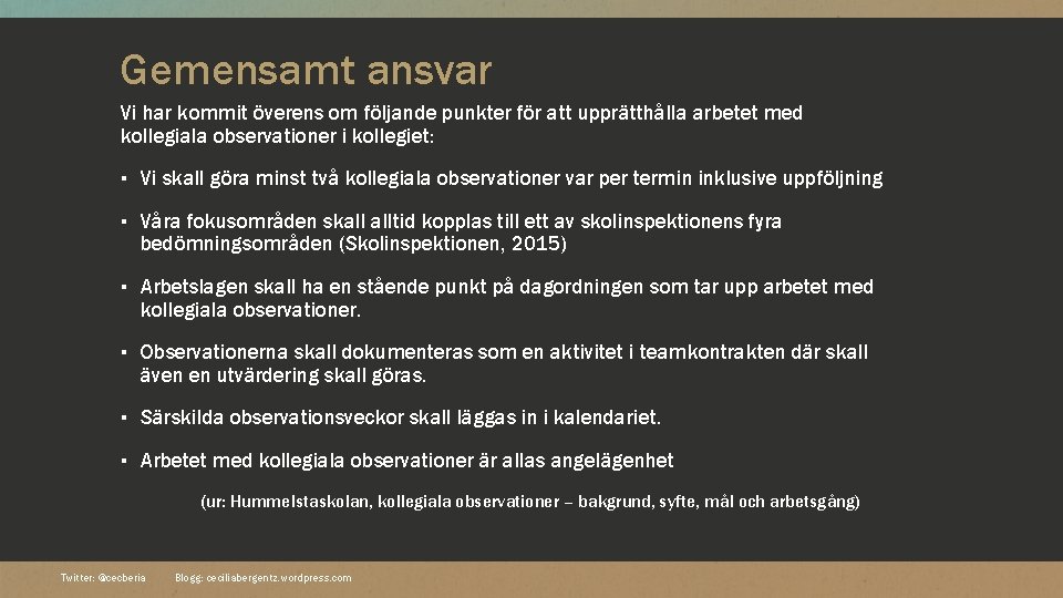 Gemensamt ansvar Vi har kommit överens om följande punkter för att upprätthålla arbetet med