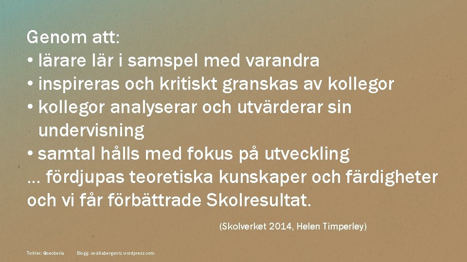 Genom att: • lärare lär i samspel med varandra • inspireras och kritiskt granskas