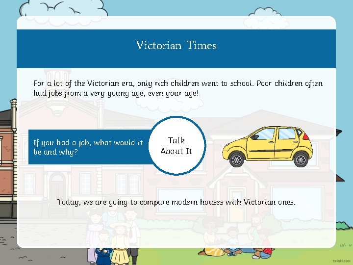 Victorian Times For a lot of the Victorian era, only rich children went to