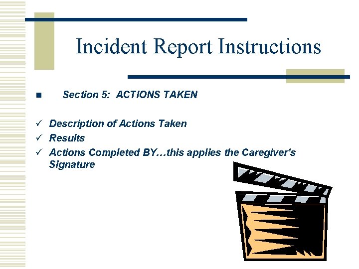 Incident Report Instructions n Section 5: ACTIONS TAKEN ü Description of Actions Taken ü