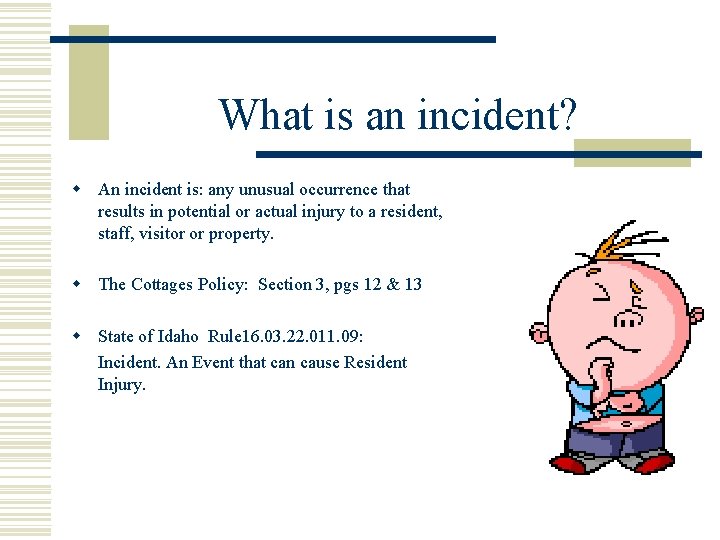 What is an incident? w An incident is: any unusual occurrence that results in