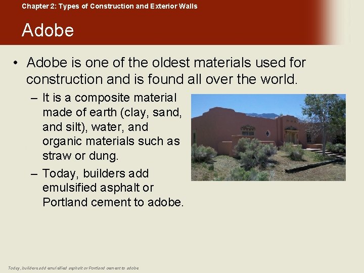 Chapter 2: Types of Construction and Exterior Walls Adobe • Adobe is one of