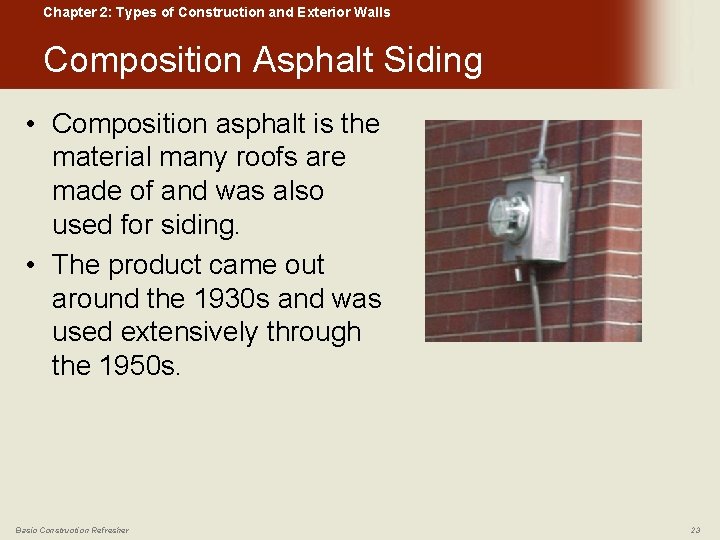 Chapter 2: Types of Construction and Exterior Walls Composition Asphalt Siding • Composition asphalt