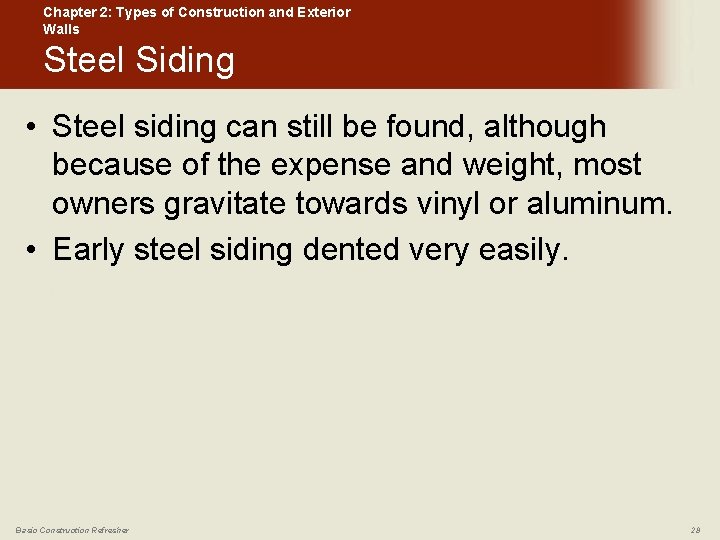 Chapter 2: Types of Construction and Exterior Walls Steel Siding • Steel siding can