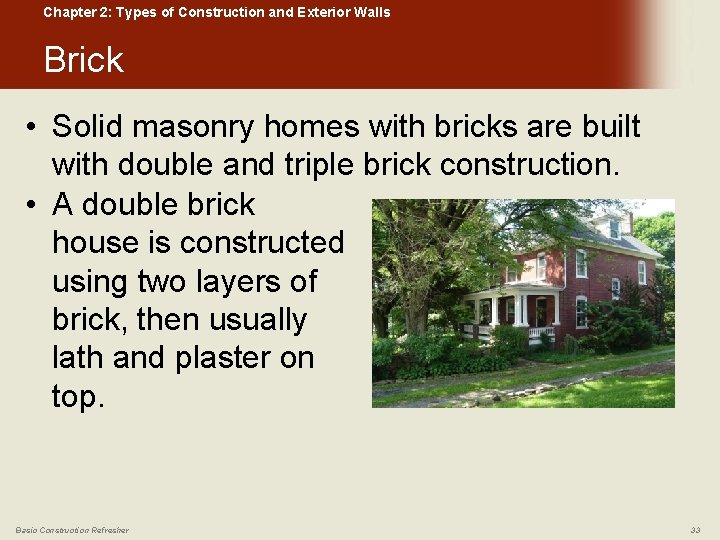Chapter 2: Types of Construction and Exterior Walls Brick • Solid masonry homes with
