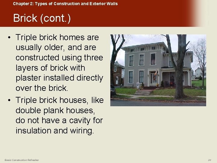 Chapter 2: Types of Construction and Exterior Walls Brick (cont. ) • Triple brick
