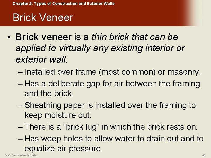Chapter 2: Types of Construction and Exterior Walls Brick Veneer • Brick veneer is