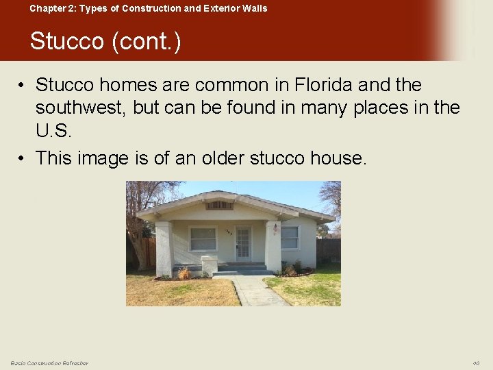 Chapter 2: Types of Construction and Exterior Walls Stucco (cont. ) • Stucco homes