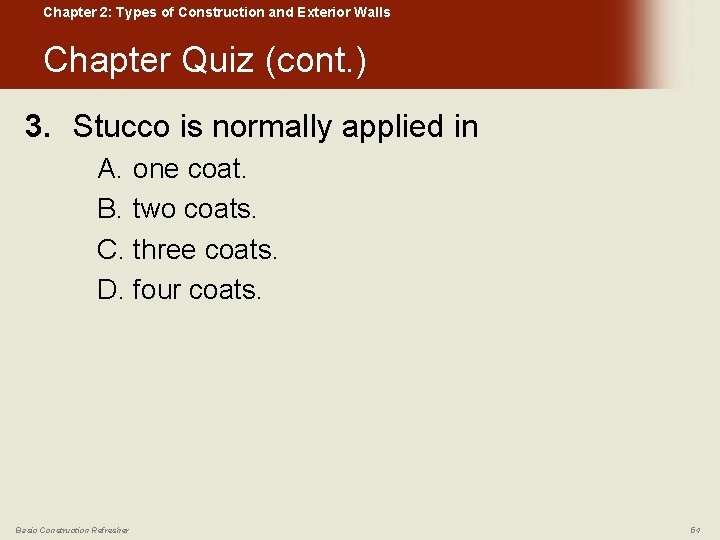 Chapter 2: Types of Construction and Exterior Walls Chapter Quiz (cont. ) 3. Stucco