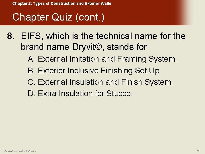 Chapter 2: Types of Construction and Exterior Walls Chapter Quiz (cont. ) 8. EIFS,
