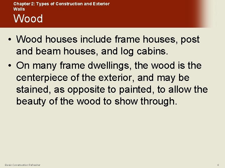 Chapter 2: Types of Construction and Exterior Walls Wood • Wood houses include frame
