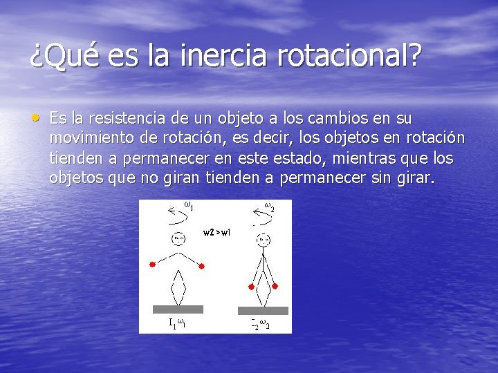 ¿Qué es la inercia rotacional? • Es la resistencia de un objeto a los