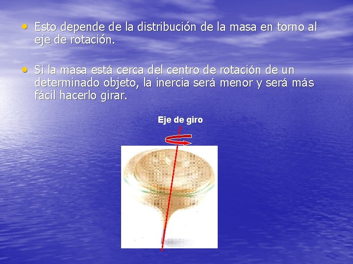  • Esto depende de la distribución de la masa en torno al eje