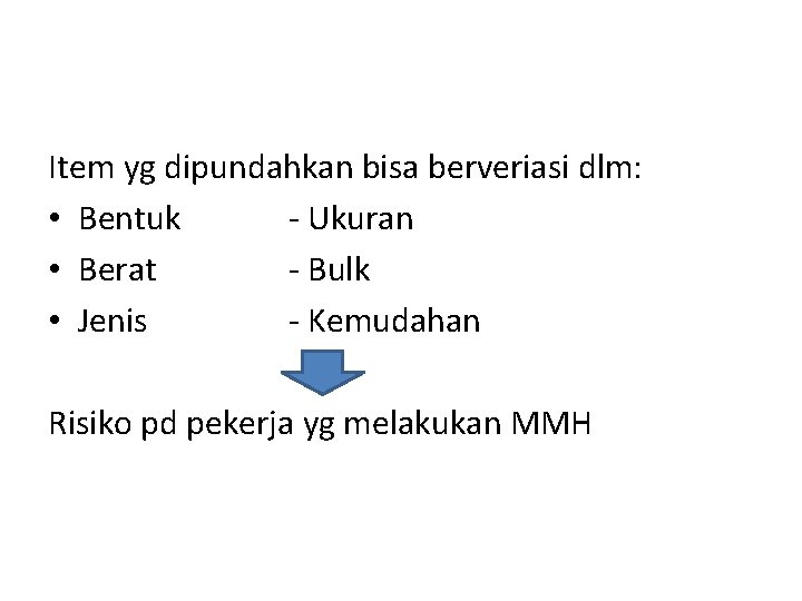 Item yg dipundahkan bisa berveriasi dlm: • Bentuk - Ukuran • Berat - Bulk