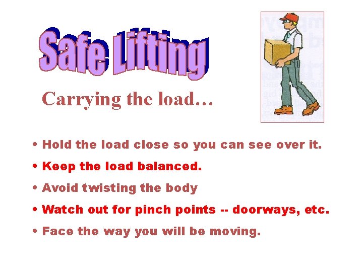 Carrying the load… • Hold the load close so you can see over it.